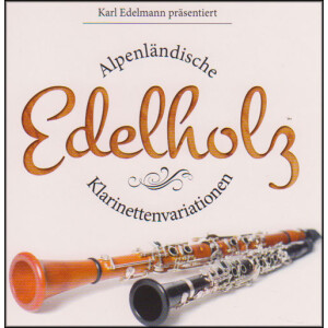 Edelholz - Alpenl&auml;ndische Klarinettenvariationen