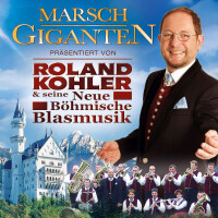 Roland Kohler und seine Neue Böhmische Blasmusik - Marsch Giganten