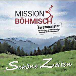 Mission Böhmisch - Schöne Zeiten