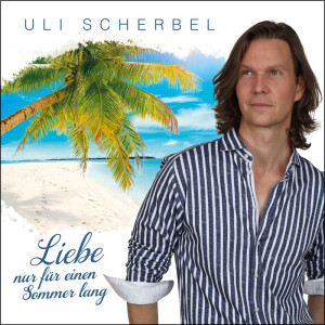 Uli Scherbel - Liebe nur f&uuml;r einen Sommer lang...