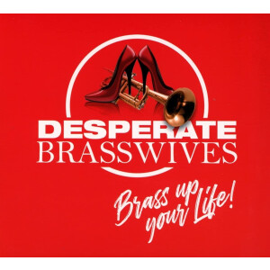 Desperate Brasswives - Brass up your Life!