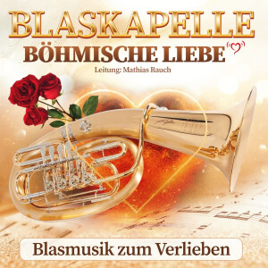 Blaskapelle Böhmische Liebe - Blasmusik zum Verlieben