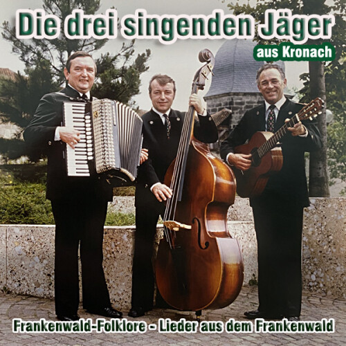 Die drei singenden Jäger aus Kronach - Frankenwaldfolklore - Lieder aus dem Frankenwald (CD-Album)