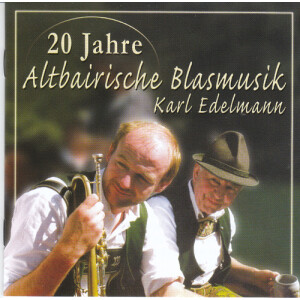 Karl Edelmann - 20 Jahre Altbairische Blasmusik