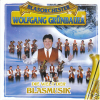 Blasorchester Wolfgang Grünbauer - Die Welt der Blasmusik