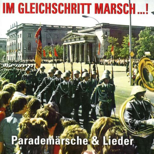 Im Gleichschritt Marsch...! - Parademärsche & Lieder