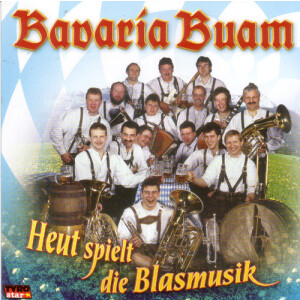 Bavaria Buam - Heut spielt die Blasmusik - 30 Jahre