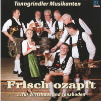 Tanngrindler Musikanten - Frisch ozapft...für Wirtshaus und Tanz