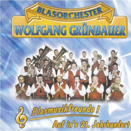Blasorchester Wolfgang Grünbauer - Blasmusikfreunde! Auf ins 21. Jahrhundert